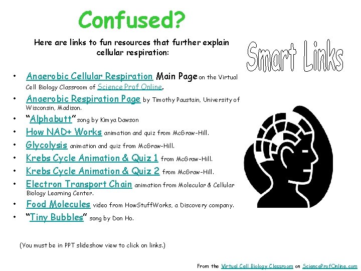 Confused? Here are links to fun resources that further explain cellular respiration: • Anaerobic
