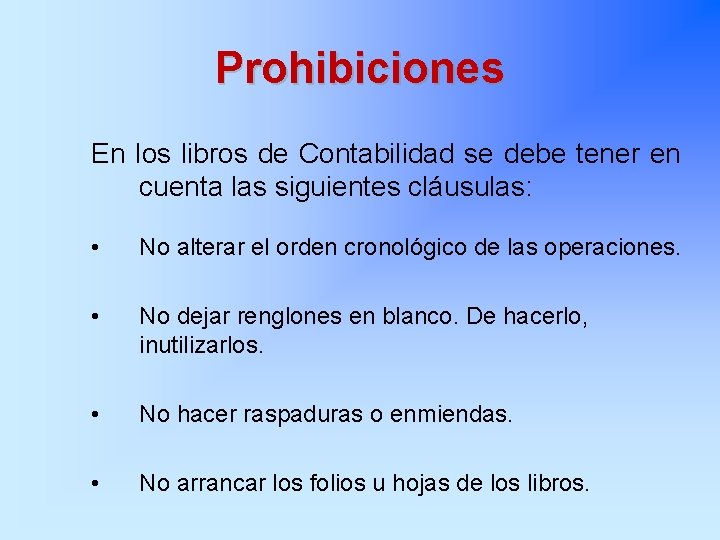 Prohibiciones En los libros de Contabilidad se debe tener en cuenta las siguientes cláusulas: