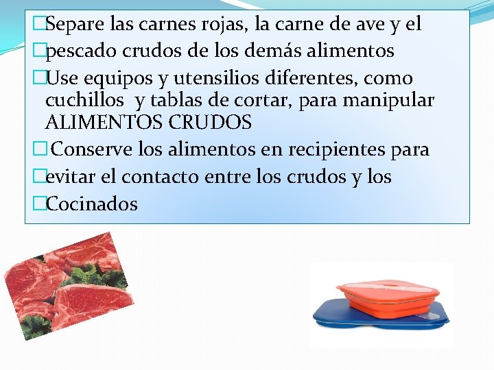 �Separe las carnes rojas, la carne de ave y el �pescado crudos de los