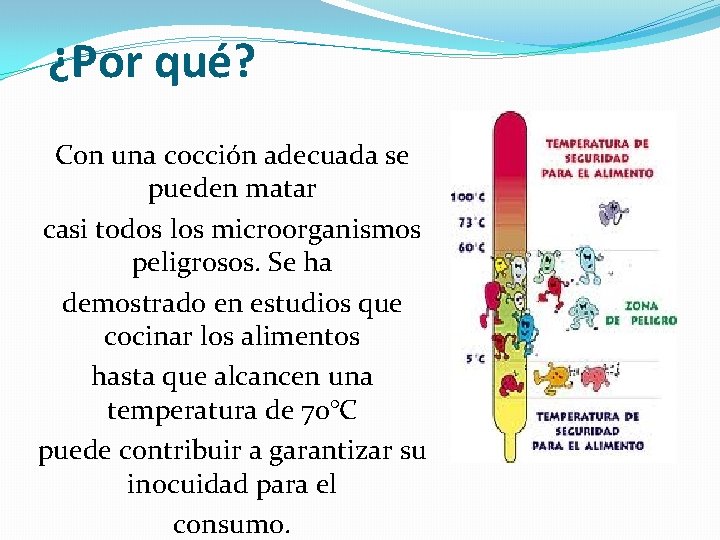 ¿Por qué? Con una cocción adecuada se pueden matar casi todos los microorganismos peligrosos.