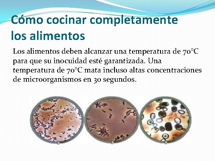 Cómo cocinar completamente los alimentos Los alimentos deben alcanzar una temperatura de 70°C para