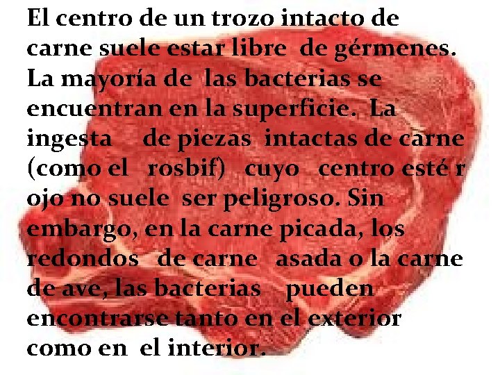 El centro de un trozo intacto de carne suele estar libre de gérmenes. La