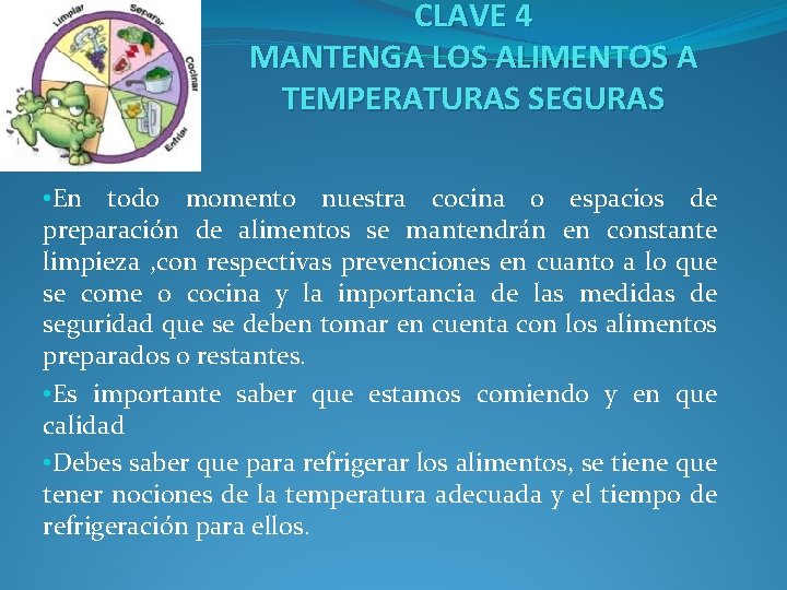CLAVE 4 MANTENGA LOS ALIMENTOS A TEMPERATURAS SEGURAS • En todo momento nuestra cocina