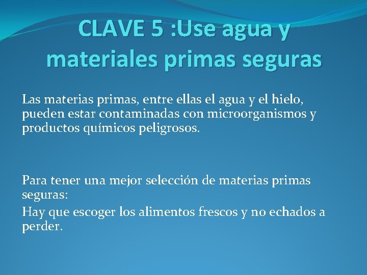 CLAVE 5 : Use agua y materiales primas seguras Las materias primas, entre ellas