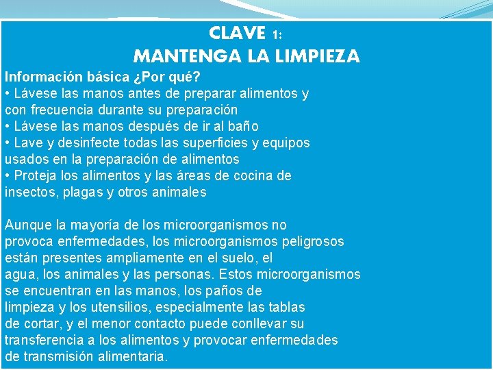 CLAVE 1: MANTENGA LA LIMPIEZA Información básica ¿Por qué? • Lávese las manos antes
