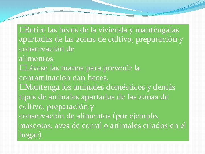 � Retire las heces de la vivienda y manténgalas apartadas de las zonas de