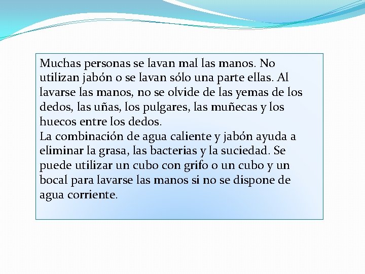 Muchas personas se lavan mal las manos. No utilizan jabón o se lavan sólo