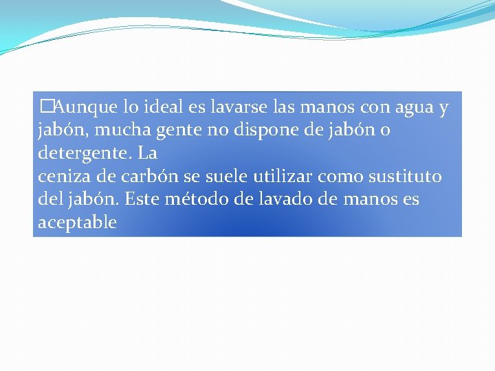 � Aunque lo ideal es lavarse las manos con agua y jabón, mucha gente