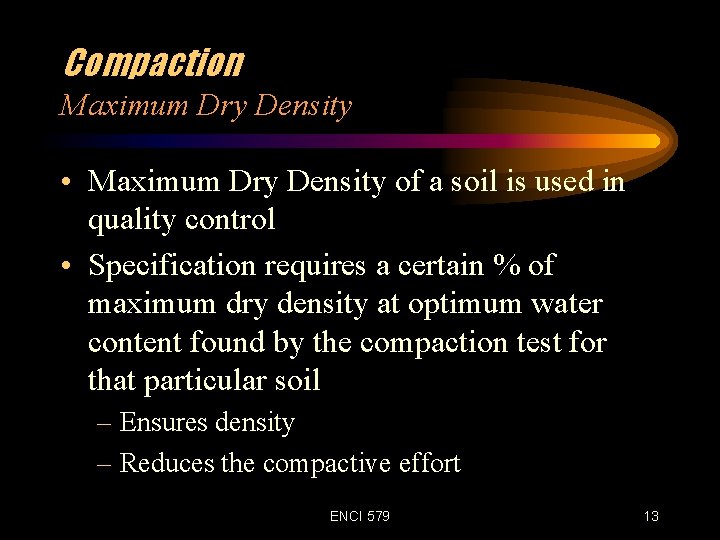 Compaction Maximum Dry Density • Maximum Dry Density of a soil is used in