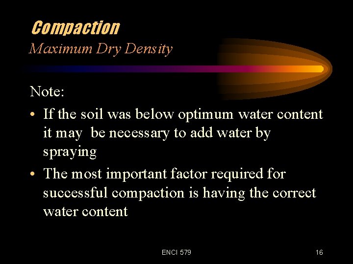 Compaction Maximum Dry Density Note: • If the soil was below optimum water content