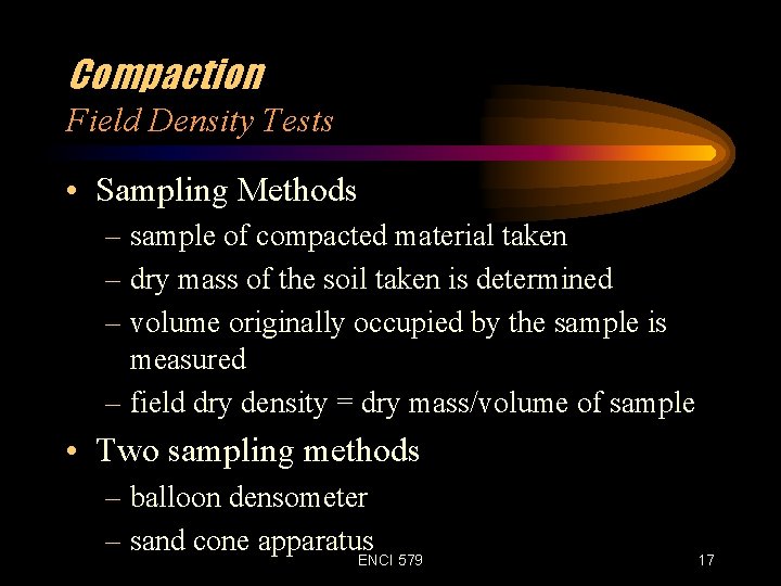 Compaction Field Density Tests • Sampling Methods – sample of compacted material taken –