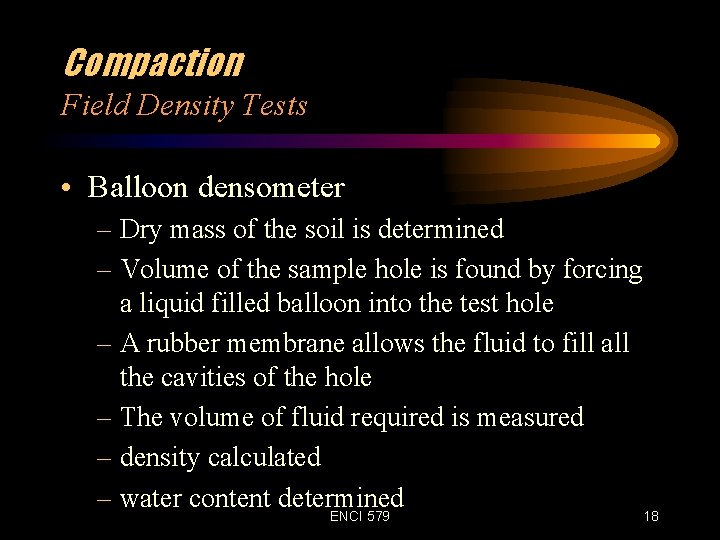 Compaction Field Density Tests • Balloon densometer – Dry mass of the soil is