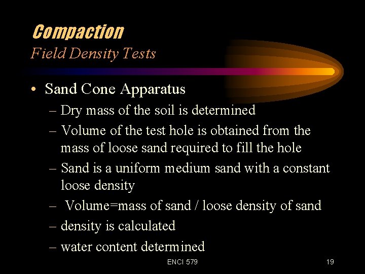 Compaction Field Density Tests • Sand Cone Apparatus – Dry mass of the soil