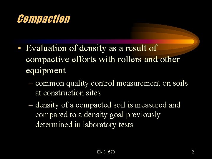 Compaction • Evaluation of density as a result of compactive efforts with rollers and
