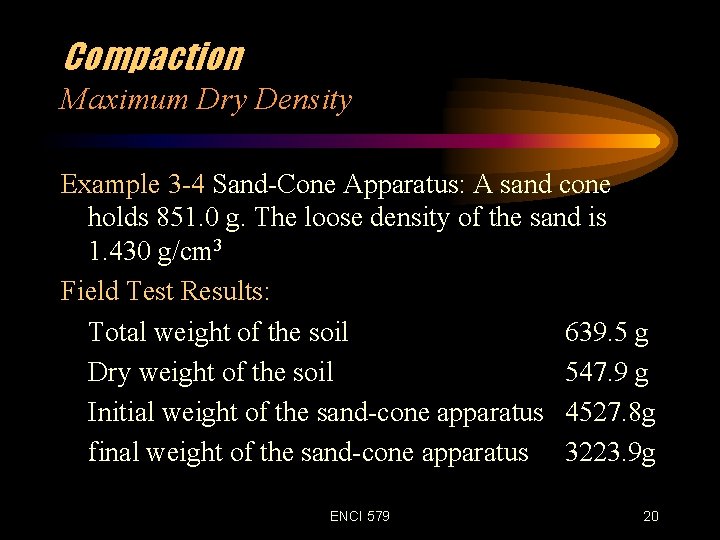 Compaction Maximum Dry Density Example 3 -4 Sand-Cone Apparatus: A sand cone holds 851.
