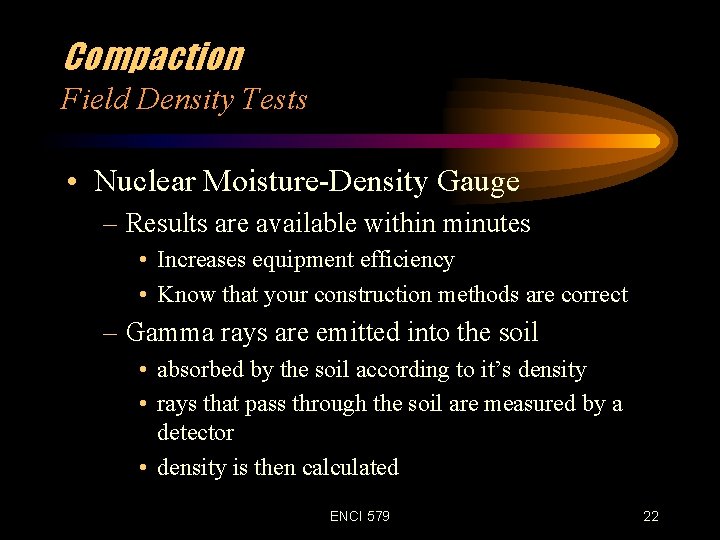Compaction Field Density Tests • Nuclear Moisture-Density Gauge – Results are available within minutes