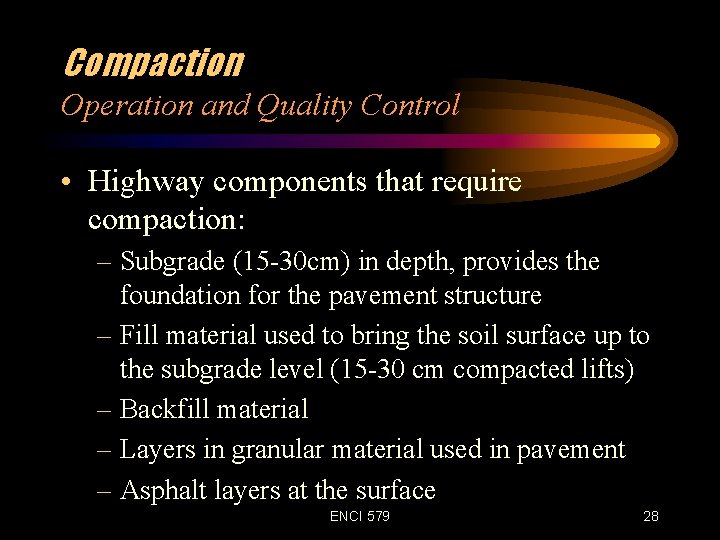 Compaction Operation and Quality Control • Highway components that require compaction: – Subgrade (15