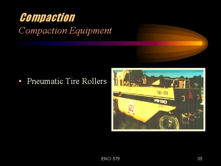 Compaction Equipment • Pneumatic Tire Rollers ENCI 579 35 