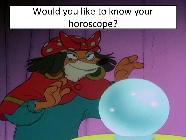 Would you like to know your horoscope? 