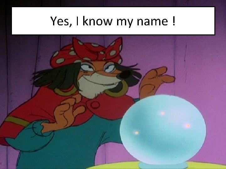 Yes, I know my name ! 