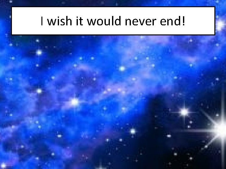 I wish it would never end! 