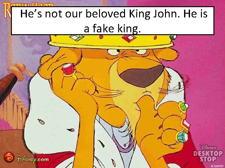 He’s not our beloved King John. He is a fake king. 