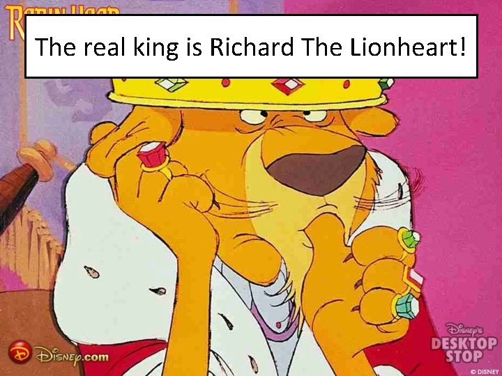 The real king is Richard The Lionheart! 