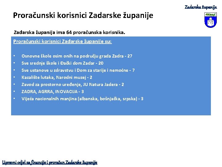 Proračunski korisnici Zadarske županije Zadarska županija ima 64 proračunska korisnika. Proračunski korisnici Zadarske županije