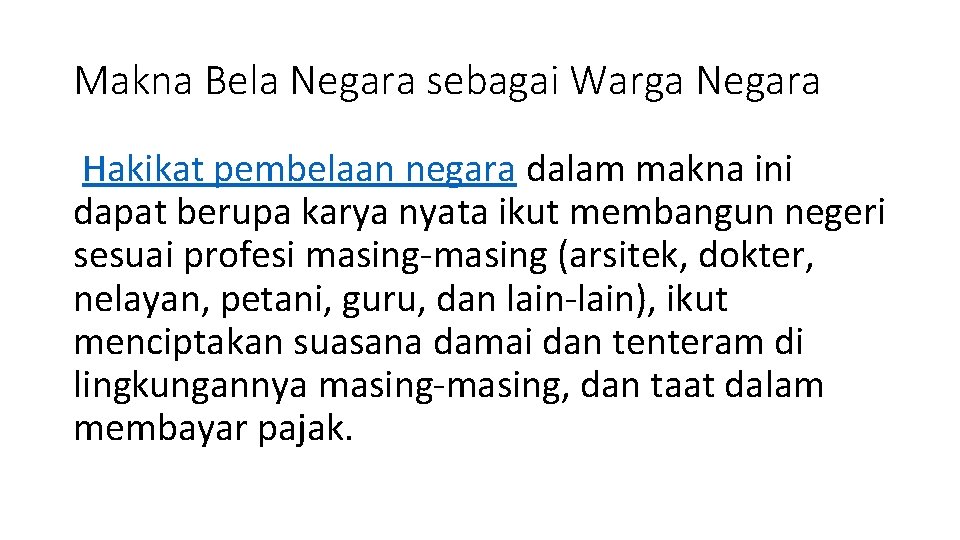 Makna Bela Negara sebagai Warga Negara Hakikat pembelaan negara dalam makna ini dapat berupa