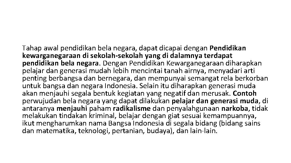 Tahap awal pendidikan bela negara, dapat dicapai dengan Pendidikan kewarganegaraan di sekolah-sekolah yang di