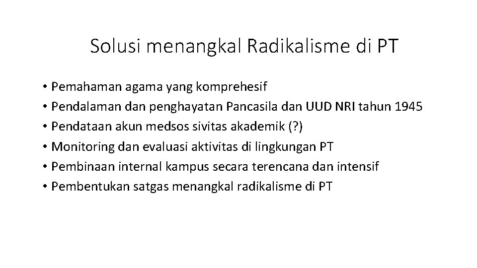 Solusi menangkal Radikalisme di PT • Pemahaman agama yang komprehesif • Pendalaman dan penghayatan