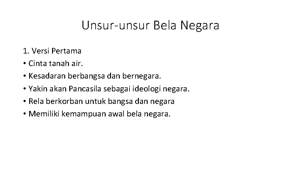 Unsur-unsur Bela Negara 1. Versi Pertama • Cinta tanah air. • Kesadaran berbangsa dan