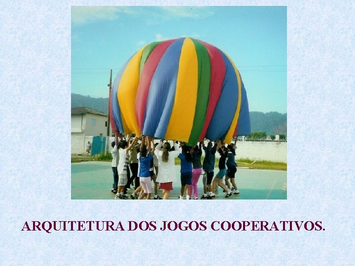 ARQUITETURA DOS JOGOS COOPERATIVOS. 