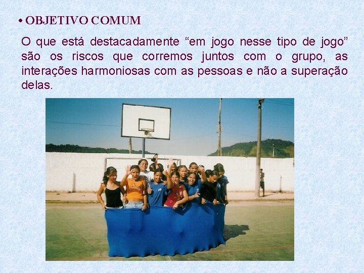  • OBJETIVO COMUM O que está destacadamente “em jogo nesse tipo de jogo”