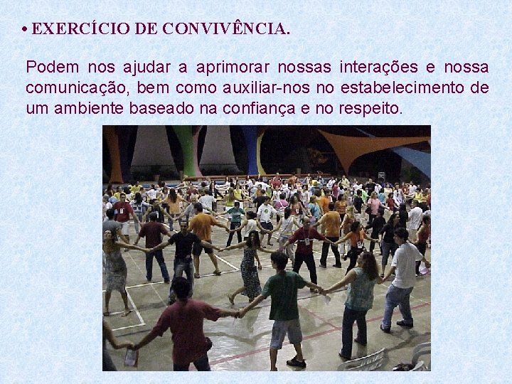  • EXERCÍCIO DE CONVIVÊNCIA. Podem nos ajudar a aprimorar nossas interações e nossa