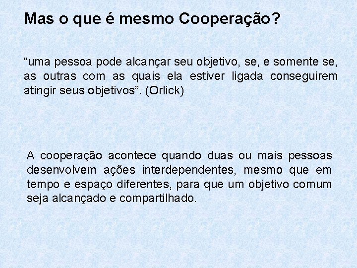 Mas o que é mesmo Cooperação? “uma pessoa pode alcançar seu objetivo, se, e