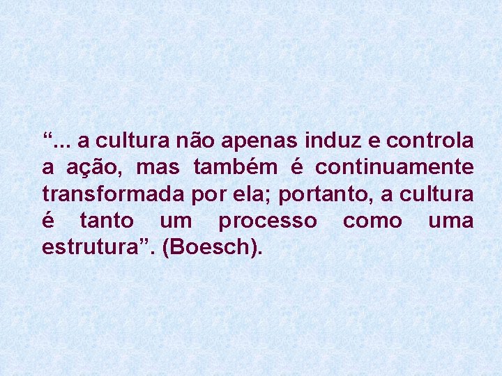 “. . . a cultura não apenas induz e controla a ação, mas também