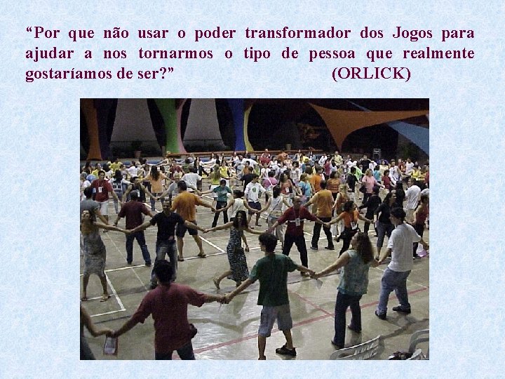 “Por que não usar o poder transformador dos Jogos para ajudar a nos tornarmos