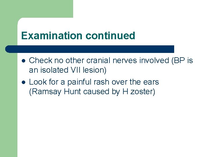Examination continued l l Check no other cranial nerves involved (BP is an isolated