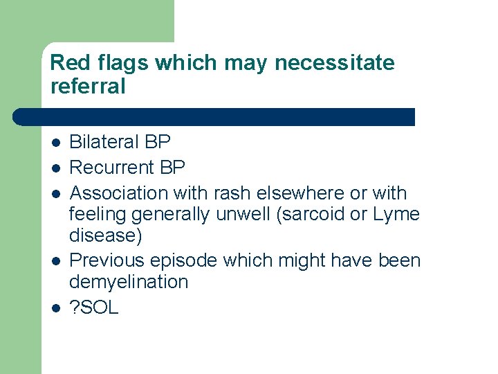 Red flags which may necessitate referral l l Bilateral BP Recurrent BP Association with