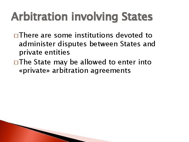 Arbitration involving States � There are some institutions devoted to administer disputes between States