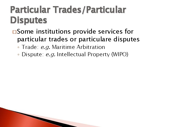 Particular Trades/Particular Disputes � Some institutions provide services for particular trades or particulare disputes