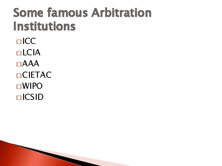 Some famous Arbitration Institutions � ICC � LCIA � AAA � CIETAC � WIPO
