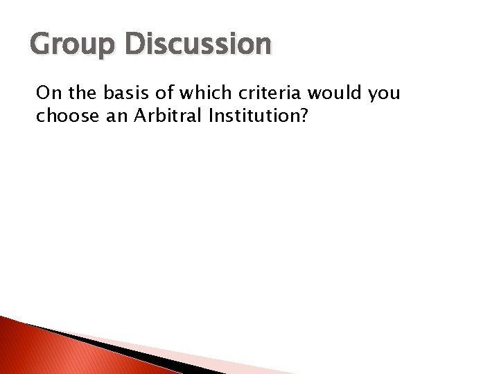 Group Discussion On the basis of which criteria would you choose an Arbitral Institution?