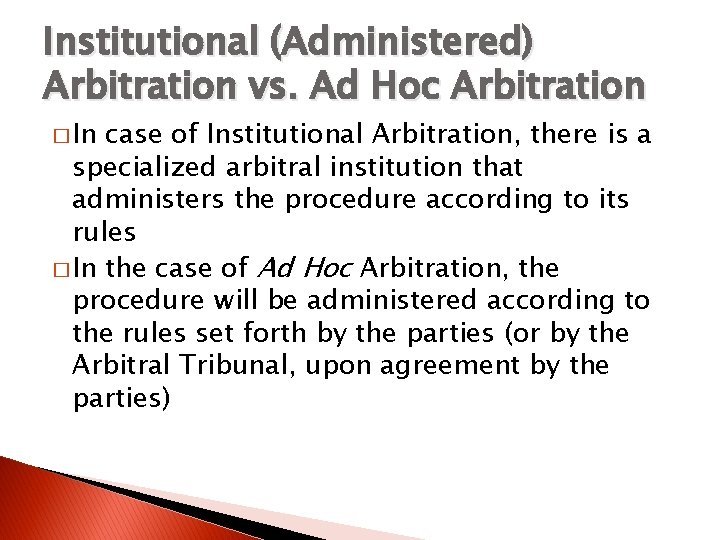 Institutional (Administered) Arbitration vs. Ad Hoc Arbitration � In case of Institutional Arbitration, there