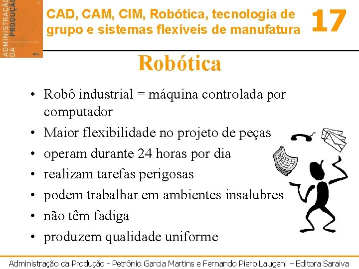 CAD, CAM, CIM, Robótica, tecnologia de grupo e sistemas flexíveis de manufatura 17 Robótica