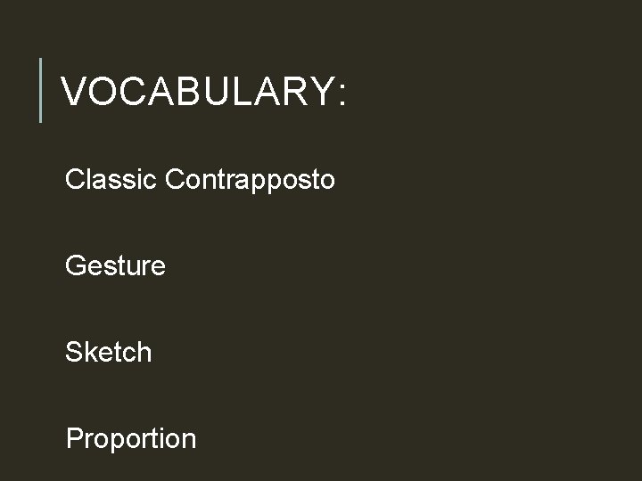 VOCABULARY: Classic Contrapposto Gesture Sketch Proportion  VOCABULARY: Classic Contrapposto Gesture Sketch Proportion