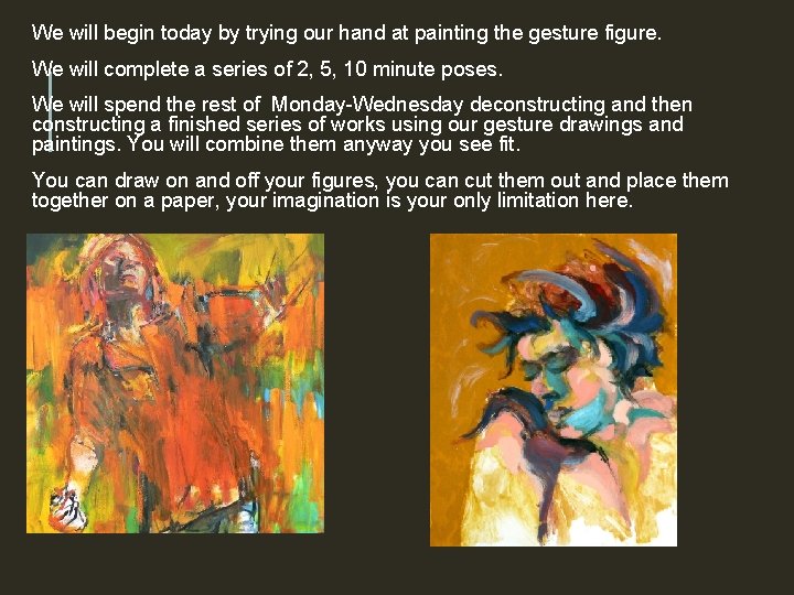 We will begin today by trying our hand at painting the gesture figure.  We will begin today by trying our hand at painting the gesture figure.
