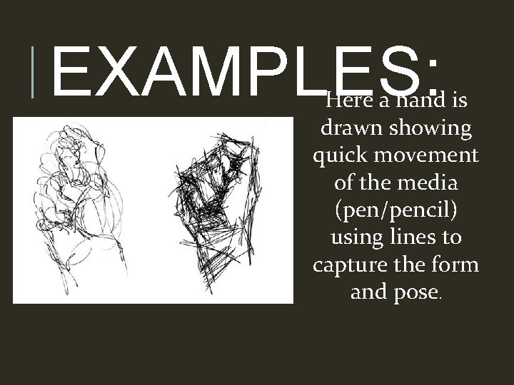 EXAMPLES: Here a hand is drawn showing quick movement of the media (pen/pencil) using EXAMPLES: Here a hand is drawn showing quick movement of the media (pen/pencil) using