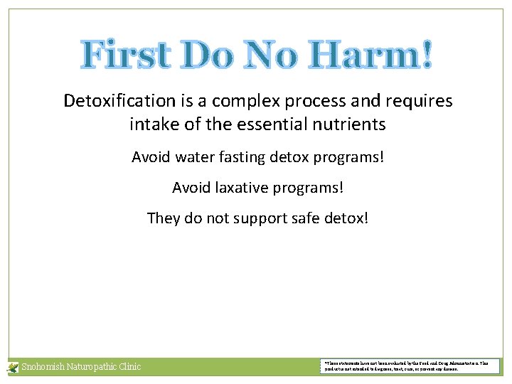 Detoxification is a complex process and requires intake of the essential nutrients Avoid water